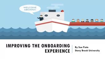 IMPROVING THE ONBOARDING  By Sue Fioto  EXPERIENCE  Stony Brook University  WHY FOCUS TO IMPROVE