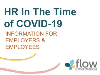 HR In The Time  of COVID-19  INFORMATION FOR  EMPLOYERS &amp;  EMPLOYEES  Nice to Meet You!