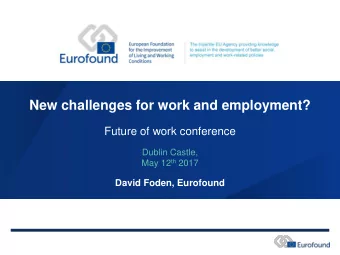 New challenges for work and employment?  Future of work conference  Dublin Castle, May 12 th 2017