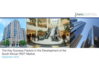 The Key Success Factors in the Development of the  South African REIT Market  September 2018
