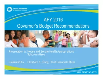 Presentation to: House and Senate Health Appropriations  Subcommittees  Presented by:  Elizabeth K.