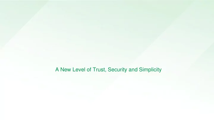 a new level of trust security and simplicity johannes