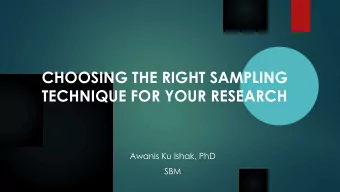 CHOOSING THE RIGHT SAMPLING  TECHNIQUE FOR YOUR RESEARCH  Awanis Ku Ishak, PhD  SBM  Sampling
