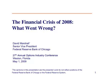 The Financial Crisis of 2008:  What Went Wrong? David Marshall *  Senior Vice President  S  i  Vi