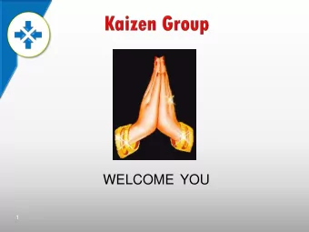 WELCOME YOU  1  KAIZEN GROUP ( 2 Companies )  Kaizen Industrial Services  Kaizen Metal Forming Pvt.
