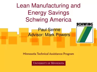 Lean Manufacturing and  Energy Savings  Schwing America  Paul Senne  Advisor: Mark Powers  Company