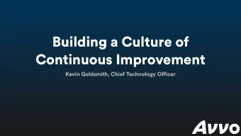 Building a Culture of  Continuous Improvement  Kevin Goldsmith, Chief Technology Officer Continuous