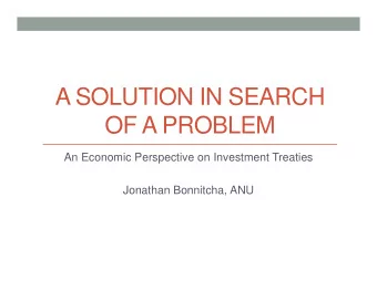 A SOLUTION IN SEARCH  OF A PROBLEM  An Economic Perspective on Investment Treaties  Jonathan