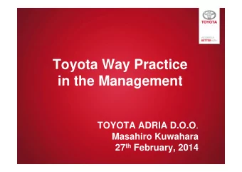 Toyota Way Practice  in the Management  in the Management TOYOTA ADRIA D.O.O .  Masahiro Kuwahara