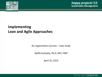 Implementing  Lean and Agile Approaches An organization Journey  Case study Waffa Karkukly,