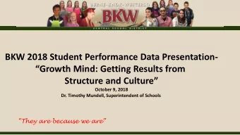 BKW 2018 Student Performance Data Presentation-  Growth Mind: Getting Results from  Structure