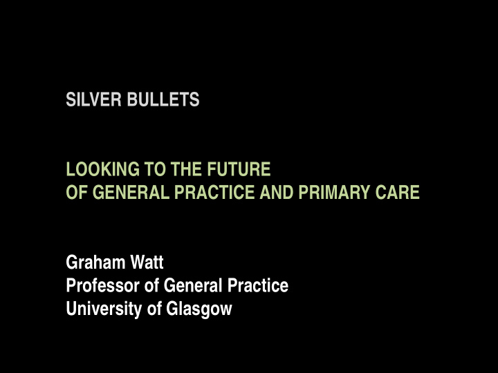 silver bullets looking to the future of general practice