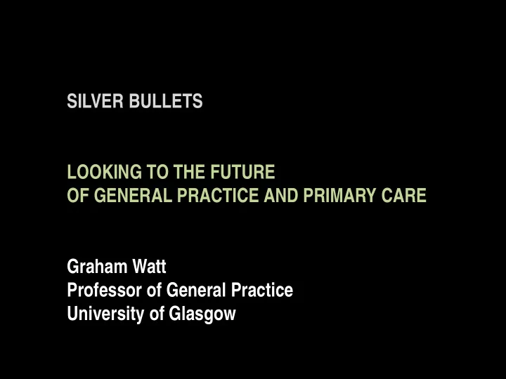 silver bullets looking to the future of general practice