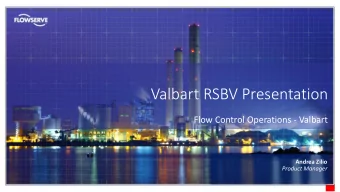 Valbart RSBV Presentation  Flow Control Operations - Valbart Andrea Zilio  Product Manager  VALBART