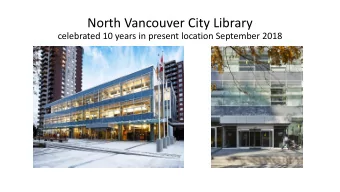 North Vancouver City Library  celebrated 10 years in present location September 2018  From 1975 to