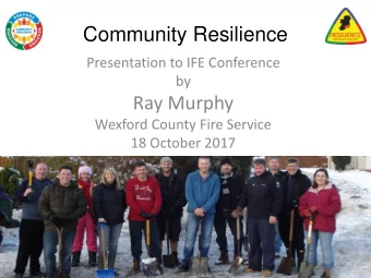 Community Resilience  Presentation to IFE Conference  by  Ray Murphy  Wexford County Fire Service