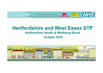 Hertfordshire and West Essex STP  Hertfordshire Health &amp; Wellbeing Board  October 2018