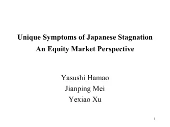Unique Symptoms of Japanese Stagnation  An Equity Market Perspective  Yasushi Hamao  Jianping Mei