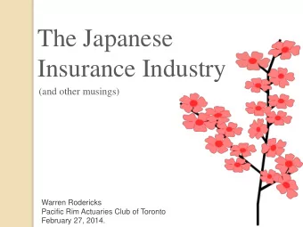 The Japanese  Insurance Industry  (and other musings)  Warren Rodericks  Pacific Rim Actuaries Club