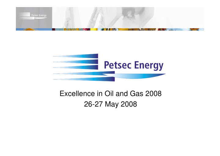 excellence in oil and gas 2008 26 27 may 2008 forward