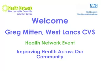 Welcome  Greg Mitten, West Lancs CVS  Health Network Event  Improving Health Across Our  Community