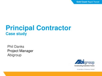 Principal Contractor  Case study  Phil Danks  Project Manager  Abigroup GOLD COAST RAPID TRANSIT