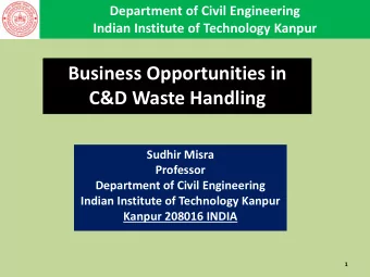 C&amp;D Waste Handling  Sudhir Misra  Professor  Department of Civil Engineering  Indian Institute