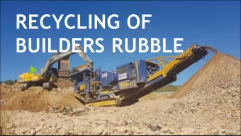 RECYCLING OF  BUILDERS RUBBLE    1  The mission  Introducing recycled/processed builder rubble