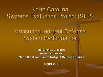 North Carolina  Systems Evaluation Project (SEP)  Measuring Indigent Defense  System Performance