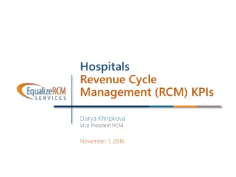 Hospitals  Revenue Cycle  Management (RCM) KPIs  Darya Khripkova  Vice President RCM  November 1,
