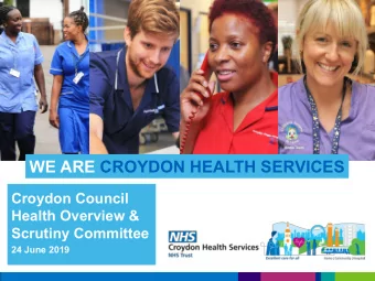 WE ARE CROYDON HEALTH SERVICES  Croydon Council  Health Overview &amp;  Scrutiny Committee  24 June