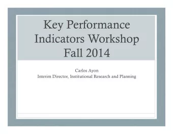 Key Performance  Indicators Workshop  Fall 2014  Carlos Ayon  Interim Director, Institutional