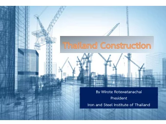 By Wirote Rotewatanachai  President  Iron and Steel Institute of Thailand  Content  Thailand