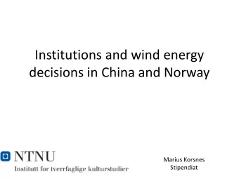 Institutions and wind energy  decisions in China and Norway  Marius Korsnes  Stipendiat  Installed
