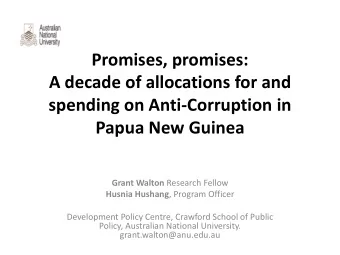 A decade of allocations for and  spending on Anti-Corruption in  Papua New Guinea Grant Walton