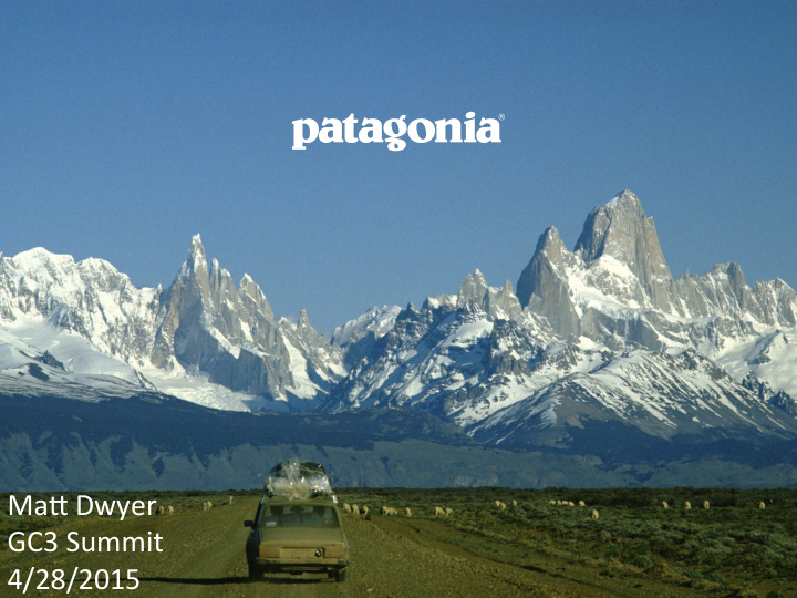 ma dwyer gc3 summit 4 28 2015 patagonia mission statement