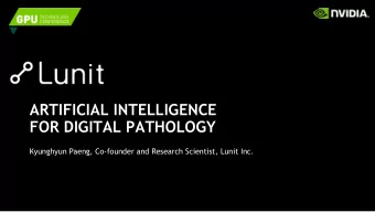 ARTIFICIAL INTELLIGENCE  FOR DIGITAL PATHOLOGY  Kyunghyun Paeng, Co-founder and Research Scientist,