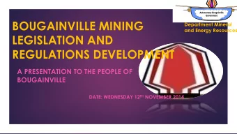 LEGISLATION AND  REGULATIONS DEVELOPMENT  A PRESENTATION TO THE PEOPLE OF  BOUGAINVILLE DATE:
