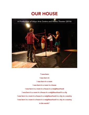 OUR HOUSE  A Production of Ishyo Arts Centre and Helios Theater (2016)    I was born  I was