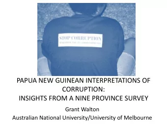 PAPUA NEW GUINEAN INTERPRETATIONS OF  CORRUPTION:  INSIGHTS FROM A NINE PROVINCE SURVEY  Grant