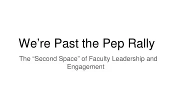 Were Past the Pep Rally  The Second Space of Faculty Leadership and  Engagement  Links