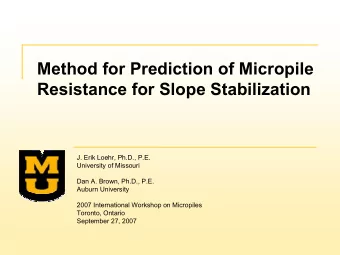 Method for Prediction of Micropile  Resistance for Slope Stabilization  J. Erik Loehr, Ph.D., P.E.