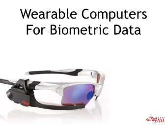 Wearable Computers  For Biometric Data  Why Biometric Data?  People want to win !  Why Biometric