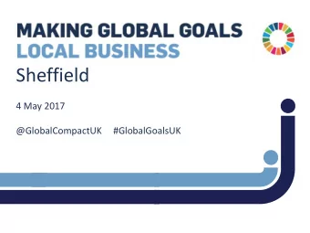 Sheffield  4 May 2017  @GlobalCompactUK  #GlobalGoalsUK  Global Goals =  Good Business  looking