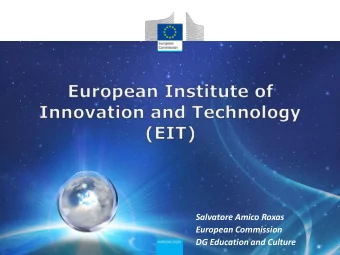 Salvatore Amico Roxas  European Commission  DG Education and Culture  Current EIT framework  1) EIT