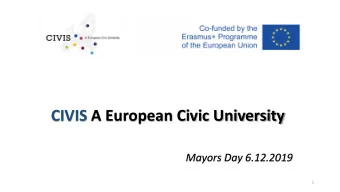 CIVIS A European Civic University  Mayors Day 6.12.2019  1  2. European Universities: Ambition