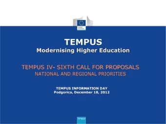 TEMPUS  Modernising Higher Education  TEMPUS IV- SIXTH CALL FOR PROPOSALS  NATIONAL AND REGIONAL