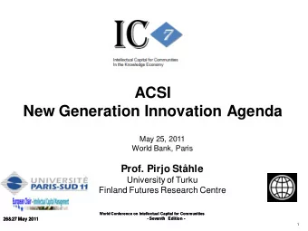 ACSI  New Generation Innovation Agenda  May 25, 2011  World Bank, Paris  Prof. Pirjo Sthle