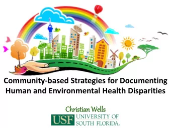 Community-based Strategies for Documenting  Human and Environmental Health Disparities  Christi