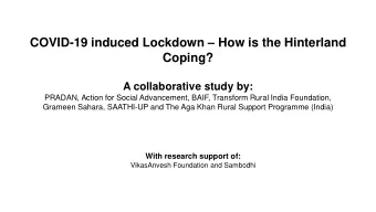 COVID-19 induced Lockdown  How is the Hinterland  Coping?  A collaborative study by:  PRADAN,